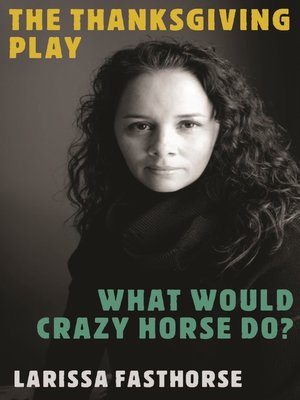 cover image of The Thanksgiving Play / What Would Crazy Horse Do?